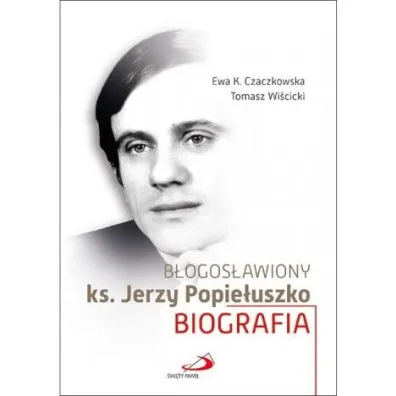B�ogos�awiony ks. Jerzy Popie�uszko - Tomasz Wi�cicki, Ewa K. Czaczkowska