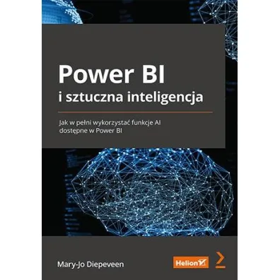 Power BI i sztuczna inteligencja. Jak w pe�ni wykorzysta� funkcje AI dost�pne w Power BI - Mary-Jo Diepeveen