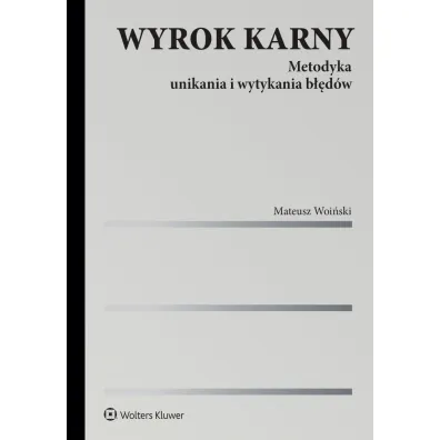 Wyrok karny. Metodyka unikania i wytykania b��d�w - Mateusz Woi�ski