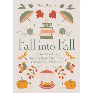 Fall into Fall. The Unofficial Guide to Cozy Season for Every Gilmore Girls Obsessive wer. angielska