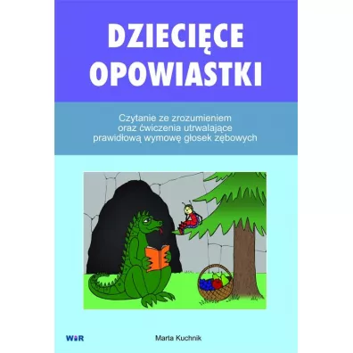 Dzieci�ce opowiastki. Czytanie ze zrozumieniem oraz �wiczenia utrwalaj�ce prawid�ow� wymow� g�osek z�bowych - Marta Kuchnik