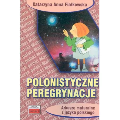 Polonistyczne peregrynacje. Arkusze maturalne... - Katarzyna Anna Fia�kowska
