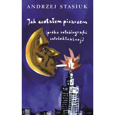 Jak zosta�em pisarzem (pr�ba autobiografii intelektualnej) - Andrzej Stasiuk