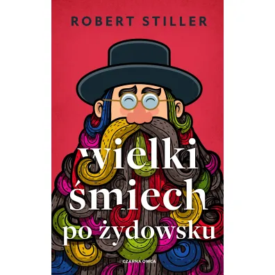Wielki �miech po �ydowsku. Wczorajszy i dzisiejszy �wiat w tysi�cach dowcip�w i dykteryjek �ydowskich - Robert Stiller