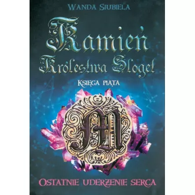 Ostatnie uderzenie serca. Kamie Krlestwa Sloget. Tom 5 - Wanda  Siubiela