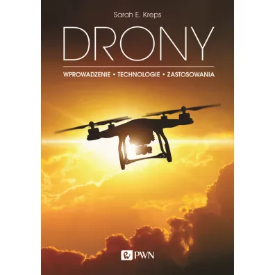 Drony. Wprowadzenie. Technologie. Zastosowania - Sarah E Kreps