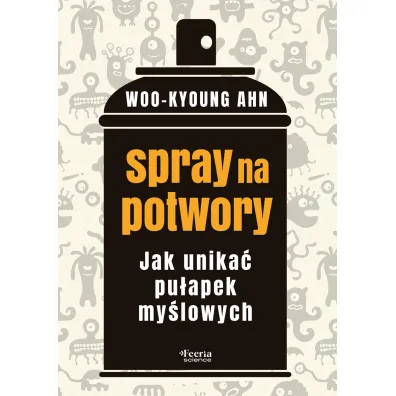 Spray na potwory. Jak unika� pu�apek my�lowych - Woo-Kyoung Ahn