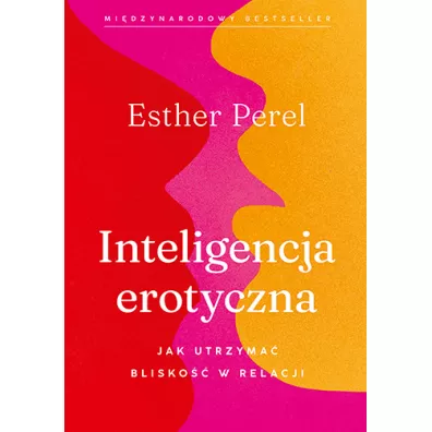 Inteligencja erotyczna. Jak utrzyma blisko w relacji - Esther Perel
