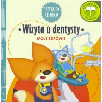 Przygody Fenka. Moje zdrowie. Wizyta u dentysty - Ewa Zontek, Magdalena Gruca