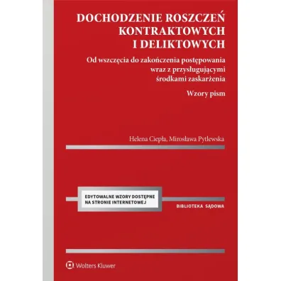 Dochodzenie roszcze� kontraktowych i deliktowych. Od wszcz�cia do zako�czenia post�powania wraz z pr - Helena Ciep�a, Miros�awa  Pytlewska
