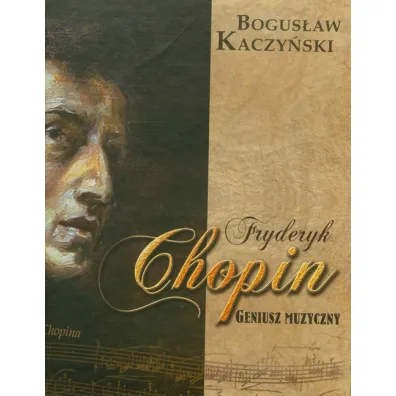 Fryderyk Chopin. Geniusz muzyczny + CD - Bogus�aw Kaczy�ski