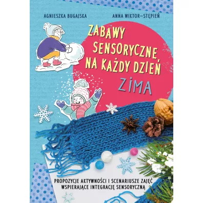 Zabawy sensoryczne na kady dzie. Zima - Agnieszka  Bugajska, Anna  Wiktor-Stpie