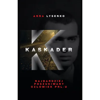 Kaskader. Najbardziej poszukiwany cz�owiek PRL-u - Anna  Lysenko