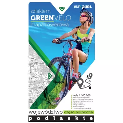 Nie tylko Green Velo. Mapa tras rowerowych w skali 1:100 000 Wojew�dztwo podlaskie. Cz�� p�nocna