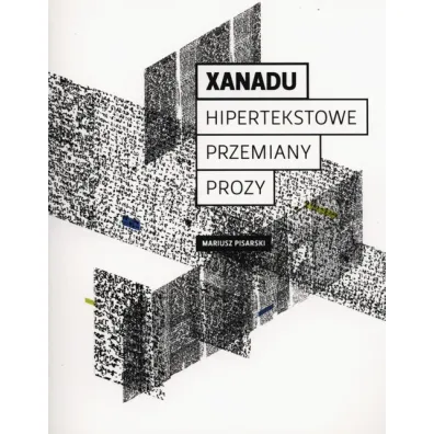 Xanadu. Hipertekstowe przemiany prozy - Mariusz Pisarski
