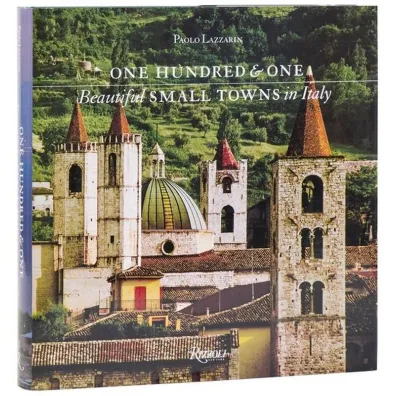 One Hundred and One. Beautiful Small Towns in Italy - Paolo  Lazzarin