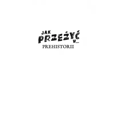 Jak prze�y� w... prehistorii