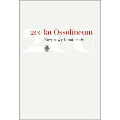 200 lat Ossolineum. Rozprawy i materia�y - Mariusz Dworsatschek