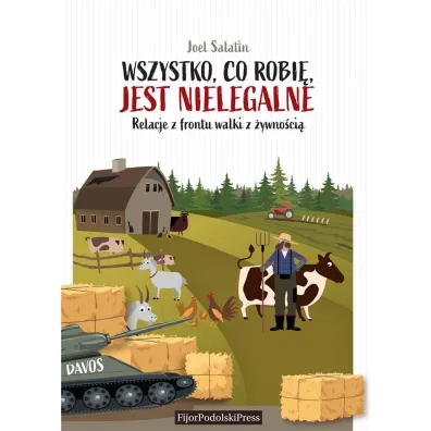 Wszystko, co robi�, jest nielegalne - Joel  Salatin
