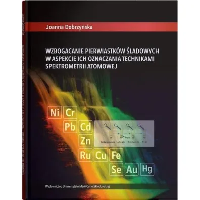 Wzbogacanie pierwiastk�w �ladowych w aspekcie ich oznaczania technikami spektrometrii atomowej - Joanna  Dobrzy�ska