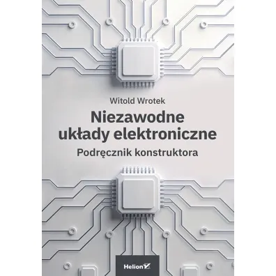 Niezawodne uk�ady elektroniczne. Podr�cznik konstruktora - Witold Wrotek