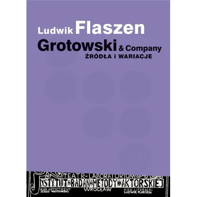 Grotowski & Company. �r�d�a i wariacje - Ludwik  Flaszen