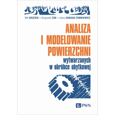 Analiza i modelowanie powierzchni wytwarzanych w obr�bce ubytkowej - Krzysztof �ak, Wit Grzesik, Anna Zawada-Tomkiewicz
