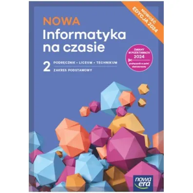 NOWA Informatyka na czasie 2. Podr�cznik. Liceum i technikum. Zakres podstawowy. Edycja 2024