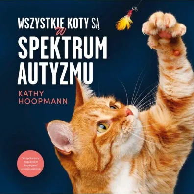 Wszystkie koty s� w spektrum autyzmu - Kathy Hoopmann