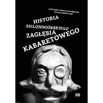Historia Zielonog�rskiego Zag��bia Kabaretowego - Aleksandra  Mr�wka �obodzi�ska, Marcin  Olechnowski