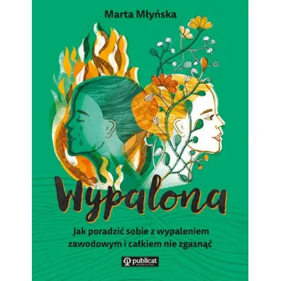 Wypalona. Jak poradzi sobie z wypaleniem zawodowym i cakiem nie zgasn - Marta  Myska
