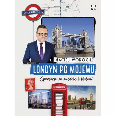 Londyn po mojemu. Spacerem po miecie i historii - Maciej Woroch
