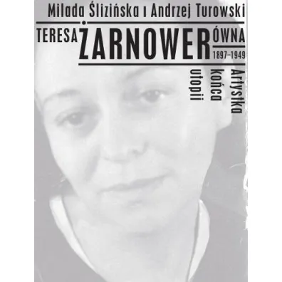 Teresa �arnower�wna 1897-1949 Artystka ko�ca utopi - Andrzej Turowski, Milada �lizi�ska