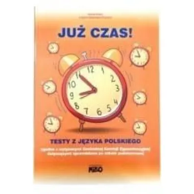 Ju� czas ! Testy z jezyka polskiego. Sprawdzian sz�stoklasisty