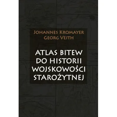 Atlas bitew do historii wojskowo�ci staro�ytnej - Georg Veith, Johannes Kromayer