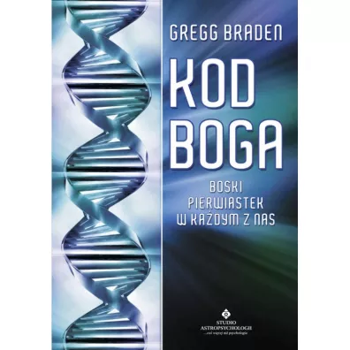 Kod Boga. Boski pierwiastek w kadym z nas - Gregg Braden