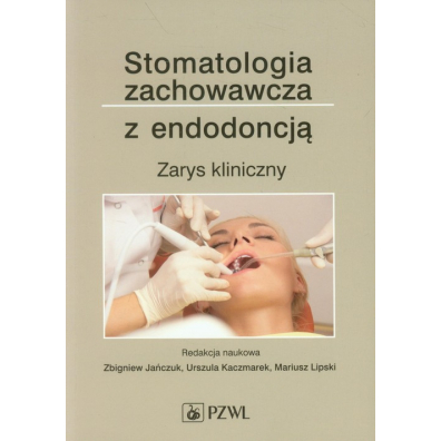 Stomatologia zachowawcza z endodoncj. Zarys kliniczny