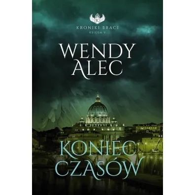 Koniec czas�w. Kroniki Braci. Tom 5 - Wendy Alec