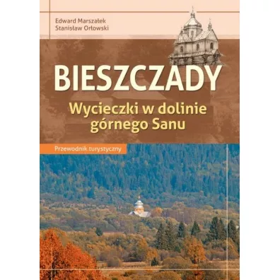 Przewodnik turystyczny Bieszczady. Wycieczki w dolinie g�rnego Sanu - Edward Marsza�ek, Stanis�aw Or�owski