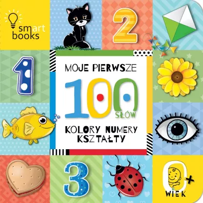 Moje pierwsze 100 s��w. Kolory, numery, kszta�ty