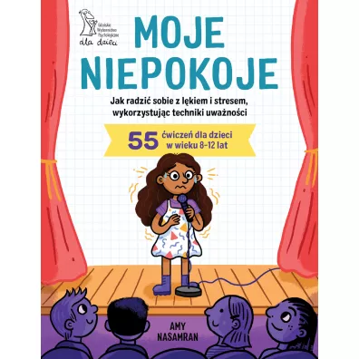 Moje niepokoje. Jak radzi� sobie z l�kiem i stresem, wykorzystuj�c techniki uwa�no�ci - Amy Nasamran