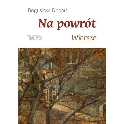 Na powr�t. Wiersze - Bogus�aw Dopart