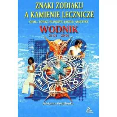 Znaki zodiaku a kamienie lecznicze. Wodnik - Adrianna Kostelenko