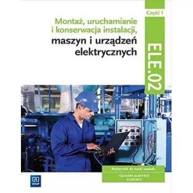 Monta, uruchamianie i konserwacja instalacji, maszyn i urzdze elektrycznych EE.05. Podrcznik do nauki zawodw technik elektryk i elektryk. Cz 1. Szkoy ponadgimnazjalne - Artur Bielawski, Wacaw Kuma