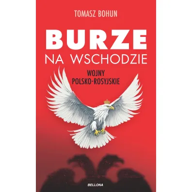 Burze na wschodzie. Wojny polsko-rosyjskie - Tomasz Bohun
