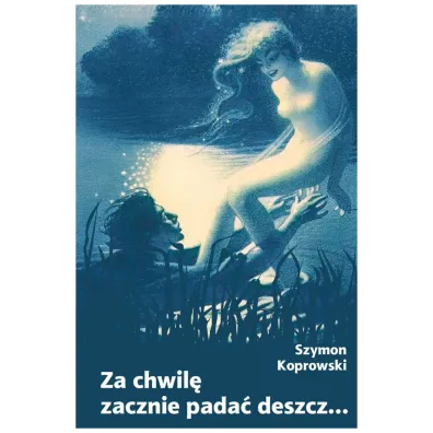 Za chwil� zacznie pada� deszcz... - Szymon Koprowski