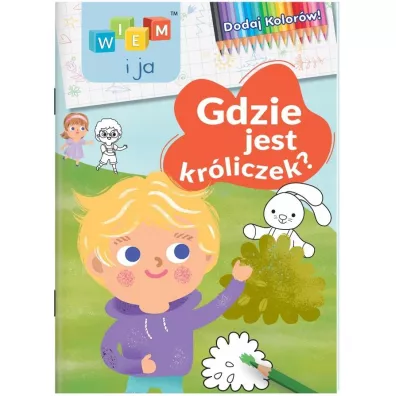 Wiem i ja! Dodaj kolorw! Gdzie jest krliczek?