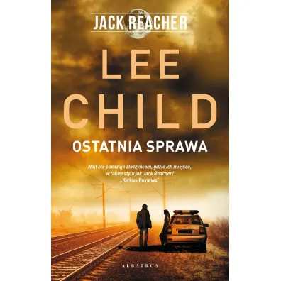 Ostatnia sprawa. Jack Reacher. Tom 16 - Lee Child