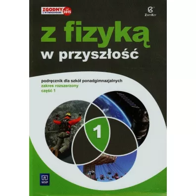 Fizyka. Z fizyk� w przysz�o��. Klasa 1. Liceum i Technikum. Zakres Rozszerzony - Barbara Sagnowska, Jadwiga Salach, Ma�gorzata Godlewska, Marek Godlewski, Maria Fia�kowska
