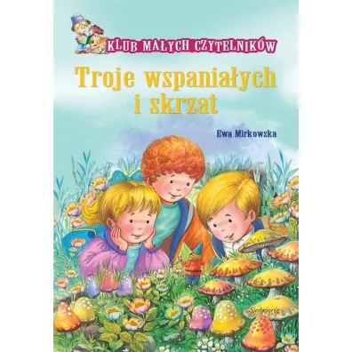 Klub Ma�ych Czytelnik�w.Troje wspania�ych i skrzat - Ewa Mirkowska